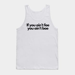 if you aint fae you aint bae- funny fangirl quote Tank Top